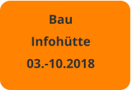 Bau Infohütte 03.-10.2018