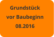 Grundstück vor Baubeginn 08.2016