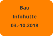 Bau Infohütte 03.-10.2018