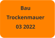 Bau Trockenmauer 03 2022
